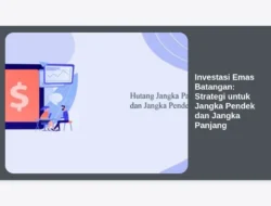 Investasi Emas Batangan: Strategi untuk Jangka Pendek dan Jangka Panjang