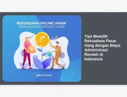 Tips Memilih Reksadana Pasar Uang dengan Biaya Administrasi Rendah di Indonesia