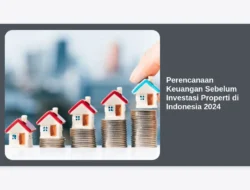 Perencanaan Keuangan Sebelum Investasi Properti di Indonesia 2024