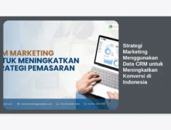 Strategi Marketing Menggunakan Data CRM untuk Meningkatkan Konversi di Indonesia