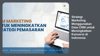 Strategi Marketing Menggunakan Data CRM untuk Meningkatkan Konversi di Indonesia