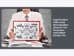 Implementasi CRM untuk Meningkatkan Efisiensi Tim Penjualan: Optimalkan Kinerja Tim