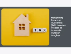 Menghitung Return on Investment (ROI) Investasi Properti di Indonesia: Panduan Lengkap