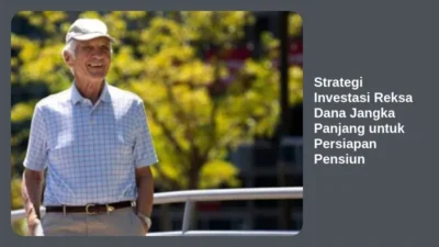 Strategi Investasi Reksa Dana Jangka Panjang untuk Persiapan Pensiun