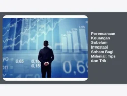 Perencanaan Keuangan Sebelum Investasi Saham Bagi Milenial: Tips dan Trik