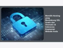 Memilih Hosting yang Mendukung SSL Gratis dan Otomatis di Indonesia: Keamanan Website Anda
