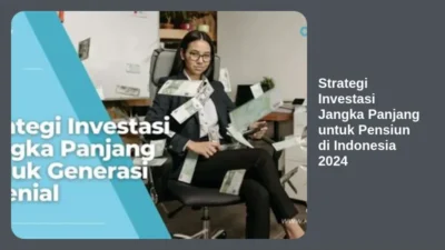 Strategi Investasi Jangka Panjang untuk Pensiun di Indonesia 2024