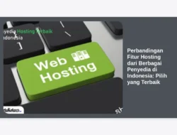 Perbandingan Fitur Hosting dari Berbagai Penyedia di Indonesia: Pilih yang Terbaik