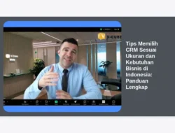 Tips Memilih CRM Sesuai Ukuran dan Kebutuhan Bisnis di Indonesia: Panduan Lengkap