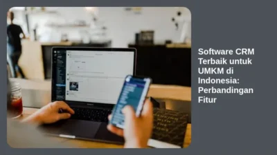 Software CRM Terbaik untuk UMKM di Indonesia: Perbandingan Fitur