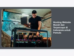 Hosting Website Murah dan Terpercaya di Indonesia untuk Pemula