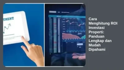 Cara Menghitung ROI Investasi Properti: Panduan Lengkap dan Mudah Dipahami