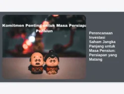 Perencanaan Investasi Saham Jangka Panjang untuk Masa Pensiun: Persiapan yang Matang