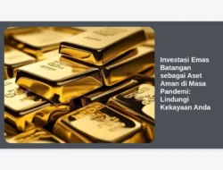 Investasi Emas Batangan sebagai Aset Aman di Masa Pandemi: Lindungi Kekayaan Anda