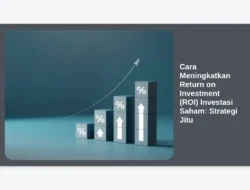 Cara Meningkatkan Return on Investment (ROI) Investasi Saham: Strategi Jitu