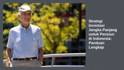 Strategi Investasi Jangka Panjang untuk Pensiun di Indonesia: Panduan Lengkap