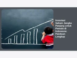 Investasi Saham Jangka Panjang untuk Pemula di Indonesia: Panduan Lengkap
