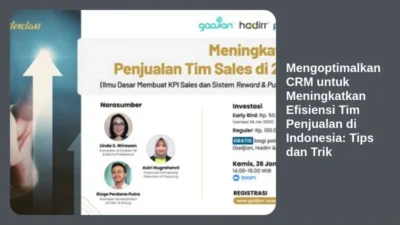 Mengoptimalkan CRM untuk Meningkatkan Efisiensi Tim Penjualan di Indonesia: Tips dan Trik