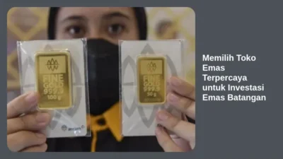 Memilih Toko Emas Terpercaya untuk Investasi Emas Batangan