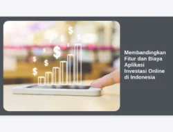 Membandingkan Fitur dan Biaya Aplikasi Investasi Online di Indonesia