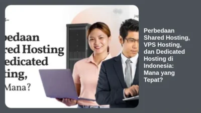 Perbedaan Shared Hosting, VPS Hosting, dan Dedicated Hosting di Indonesia: Mana yang Tepat?