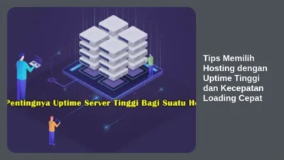 Tips Memilih Hosting dengan Uptime Tinggi dan Kecepatan Loading Cepat