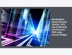 Bandingkan Harga Hosting Shared, VPS, dan Dedicated di Indonesia: Pilih yang Sesuai Budget