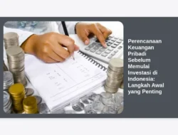 Perencanaan Keuangan Pribadi Sebelum Memulai Investasi di Indonesia: Langkah Awal yang Penting
