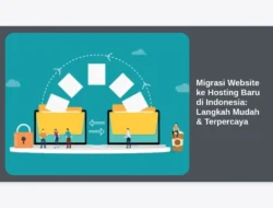 Migrasi Website ke Hosting Baru di Indonesia: Langkah Mudah & Terpercaya