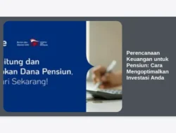 Perencanaan Keuangan untuk Pensiun: Cara Mengoptimalkan Investasi Anda
