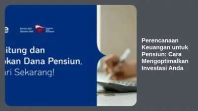 Perencanaan Keuangan untuk Pensiun: Cara Mengoptimalkan Investasi Anda