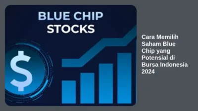 Cara Memilih Saham Blue Chip yang Potensial di Bursa Indonesia 2024