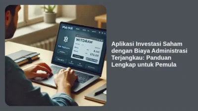 Aplikasi Investasi Saham dengan Biaya Administrasi Terjangkau: Panduan Lengkap untuk Pemula