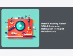 Memilih Hosting Ramah SEO di Indonesia: Optimalkan Peringkat Website Anda
