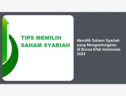 Memilih Saham Syariah yang Menguntungkan di Bursa Efek Indonesia 2024
