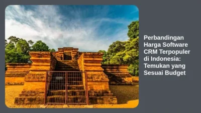 Perbandingan Harga Software CRM Terpopuler di Indonesia: Temukan yang Sesuai Budget