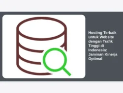 Hosting Terbaik untuk Website dengan Trafik Tinggi di Indonesia: Jaminan Kinerja Optimal