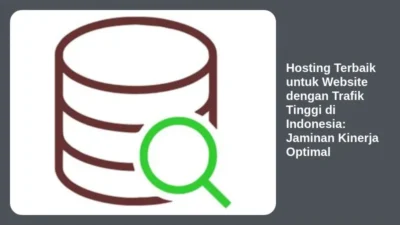 Hosting Terbaik untuk Website dengan Trafik Tinggi di Indonesia: Jaminan Kinerja Optimal