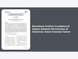 Memahami Analisis Fundamental Saham Sebelum Berinvestasi di Indonesia: Dasar Investasi Saham