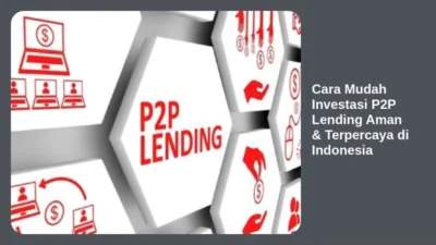 Cara Mudah Investasi P2P Lending Aman & Terpercaya di Indonesia