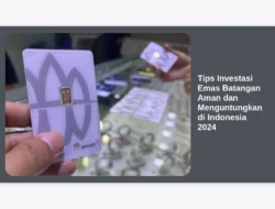 Tips Investasi Emas Batangan Aman dan Menguntungkan di Indonesia 2024