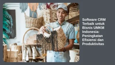 Software CRM Terbaik untuk Bisnis UMKM Indonesia: Peningkatan Efisiensi dan Produktivitas
