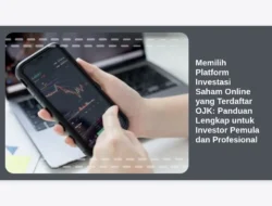 Memilih Platform Investasi Saham Online yang Terdaftar OJK: Panduan Lengkap untuk Investor Pemula dan Profesional