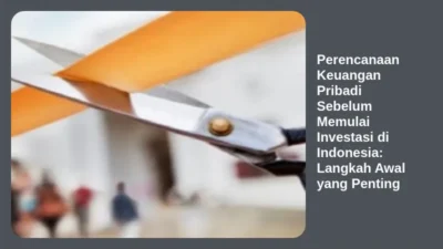 Perencanaan Keuangan Pribadi Sebelum Memulai Investasi di Indonesia: Langkah Awal yang Penting