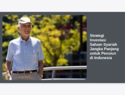 Strategi Investasi Saham Syariah Jangka Panjang untuk Pensiun di Indonesia