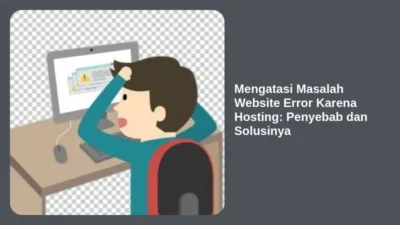 Mengatasi Masalah Website Error Karena Hosting: Penyebab dan Solusinya