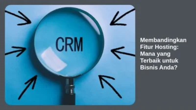 Membandingkan Fitur Hosting: Mana yang Terbaik untuk Bisnis Anda?