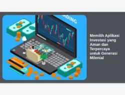Memilih Aplikasi Investasi yang Aman dan Terpercaya untuk Generasi Milenial