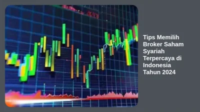 Tips Memilih Broker Saham Syariah Terpercaya di Indonesia Tahun 2024