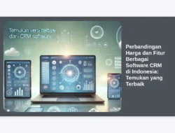 Perbandingan Harga dan Fitur Berbagai Software CRM di Indonesia: Temukan yang Terbaik